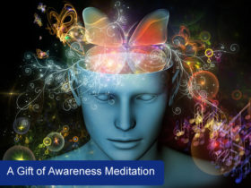 A gift of awareness meditation