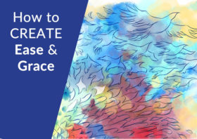 How To Create Ease and Grace