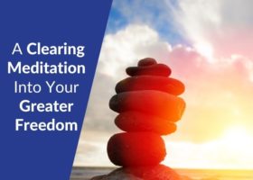 A clearing meditation to help step into your greater freedom