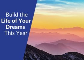Build the Life of Your Dreams This Year
